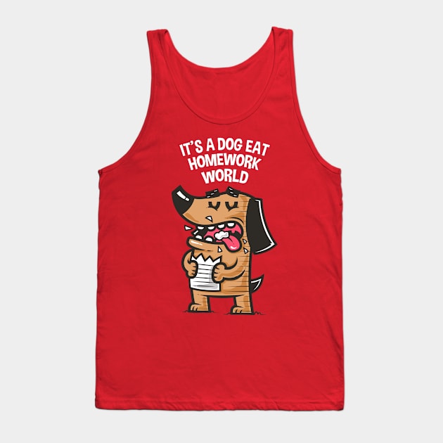 Dog Eat Homework World Tank Top by krisren28